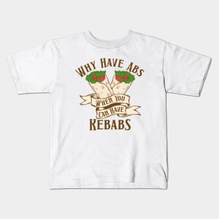 Why Have Abs Kebabs Kids T-Shirt